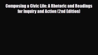 Download Composing a Civic Life: A Rhetoric and Readings for Inquiry and Action (2nd Edition)