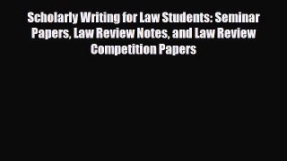 Read Scholarly Writing for Law Students: Seminar Papers Law Review Notes and Law Review Competition