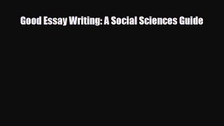 Read Good Essay Writing: A Social Sciences Guide PDF Online