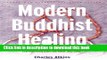Download Books Modern Buddhist Healing: A Spiritual Strategy for Transforming Pain, Dis-Ease, and