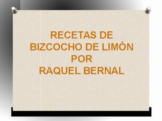 Raquel Bernal - Recetas De Bizcocho De Limón