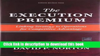 Read Book The Execution Premium: Linking Strategy to Operations for Competitive Advantage ebook