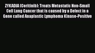 Read ZYKADIA (Ceritinib): Treats Metastatic Non-Small Cell Lung Cancer that is caused by a