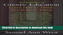 Download Fundamentals of Gnostic Education: Learn How to Think, Not What to Think  PDF Online