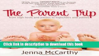 Read The Parent Trip: From High Heels and Parties to Highchairs and Potties  Ebook Free