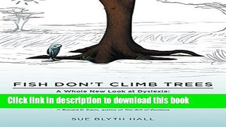 Download Fish Don t Climb Trees - A Whole New Look at Dyslexia: Understanding and Overcoming the