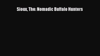 [PDF] Sioux The: Nomadic Buffalo Hunters Read Full Ebook