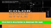 Read Book Color, Space, and Style: All the Details Interior Designers Need to Know but Can Never