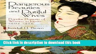 Read Book Dangerous Beauties and Dutiful Wives: Popular Portraits of Women in Japan, 1905-1925