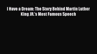 [PDF] I Have a Dream: The Story Behind Martin Luther King JR.'s Most Famous Speech Read Online