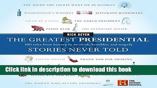 Read|Download} The Greatest Presidential Stories Never Told: 100 Tales from History to Astonish,