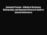 Read Enlarged Prostate - A Medical Dictionary Bibliography and Annotated Research Guide to