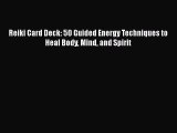 Read Reiki Card Deck: 50 Guided Energy Techniques to Heal Body Mind and Spirit PDF Free