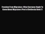 Read Freedom From Migraines: What Everyone Ought To Know About Migraines (Pool of Bethesda