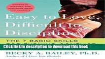 Download Books Easy to Love, Difficult to Discipline: The 7 Basic Skills for Turning Conflict into