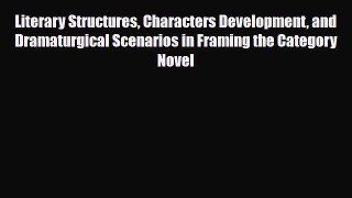 Read Literary Structures Characters Development and Dramaturgical Scenarios in Framing the