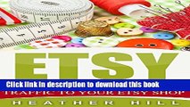 Read Etsy: How To Drive Massive Traffic To Your Etsy Shop (Etsy Marketing, Etsy Business for