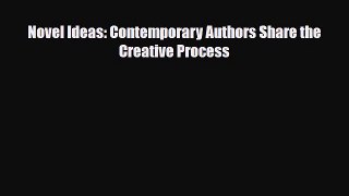 Download Novel Ideas: Contemporary Authors Share the Creative Process PDF Online