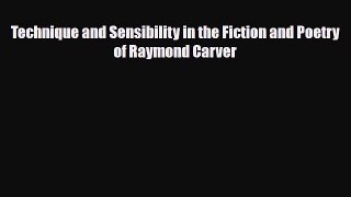 Read Technique and Sensibility in the Fiction and Poetry of Raymond Carver PDF Full Ebook