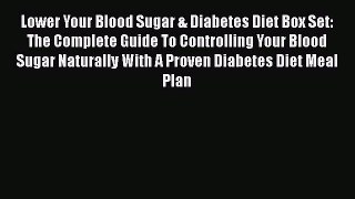 Read Lower Your Blood Sugar & Diabetes Diet Box Set: The Complete Guide To Controlling Your