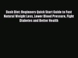 Read Dash Diet: Beginners Quick Start Guide to Fast Natural Weight Loss Lower Blood Pressure