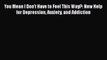 Download You Mean I Don't Have to Feel This Way?: New Help for Depression Anxiety and Addiction