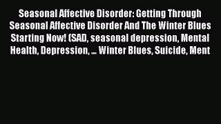 Read Seasonal Affective Disorder: Getting Through Seasonal Affective Disorder And The Winter