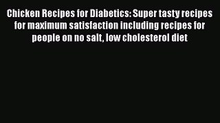 Read Chicken Recipes for Diabetics: Super tasty recipes for maximum satisfaction including