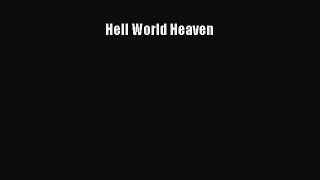 Read Hell World Heaven Ebook Free