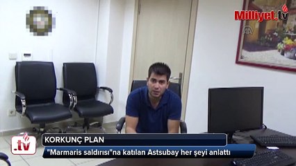 Marmaris saldırısına katılan askerler korkunç planı anlattı