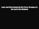 FREE PDF Lewis and Clark Among the Nez Perce: Strangers in the Land of the Nimiipuu READ ONLINE