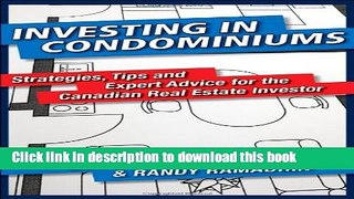 Read Investing in Condominiums: Strategies, Tips and Expert Advice for the Canadian Real Estate