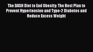 Read The DASH Diet to End Obesity: The Best Plan to Prevent Hypertension and Type-2 Diabetes