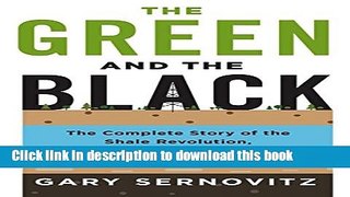 Download The Green and the Black: The Complete Story of the Shale Revolution, the Fight over