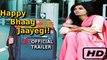 Happy Bhaag Jayegi (2016) | Official Trailer | Abhay Deol, Diana Penty, Ali Fazal