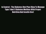 Read In Control - The Diabetes Diet Plan (How To Manage Type 1 And 2 Diabetes Mellitus With