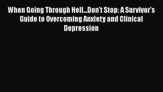 Download When Going Through Hell...Don't Stop: A Survivor's Guide to Overcoming Anxiety and