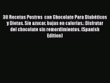 Read 38 Recetas Postres  con Chocolate Para Diabéticos y Dietas. Sin azucar. bajas en calorías.: