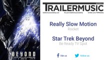 Star Trek Beyond - Be Ready TV Spot Exclusive Music (Really Slow Motion - Rocket)