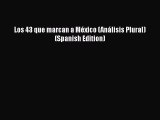 DOWNLOAD FREE E-books  Los 43 que marcan a México (Análisis Plural) (Spanish Edition)  Full