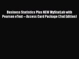 READ book  Business Statistics Plus NEW MyStatLab with Pearson eText -- Access Card Package