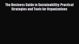 READ book  The Business Guide to Sustainability: Practical Strategies and Tools for Organizations