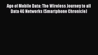 READ book  Age of Mobile Data: The Wireless Journey to all Data 4G Networks (Smartphone Chronicle)