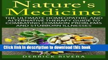 Read Nature s Medicine: The Ultimate Homeopathic and Alternative Therapy Guide to Combating Common