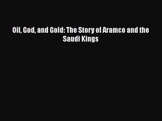 READ book  Oil God and Gold: The Story of Aramco and the Saudi Kings  Full E-Book