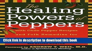 Read The Healing Powers of Peppers: With Chile Pepper Recipes and Folk Remedies for Better Health