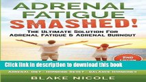 Read Adrenal Fatigue: Adrenal Fatigue Smashed! The Ultimate Solution For: Adrenal Fatigue