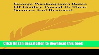 Read George Washington s Rules Of Civility Traced To Their Sources And Restored Ebook Free