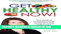 Read Get Healthy Now: Your Guide To Increasing Energy, Productivity And Having An Over All Better