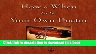 Read How and When to be Your Own Doctor  Ebook Free